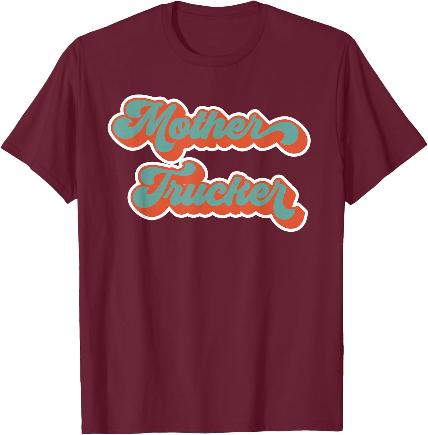 Truck Driver Mother Trucker Design Funny Mother Trucker T-Shirt - T-Shirt | Maroon