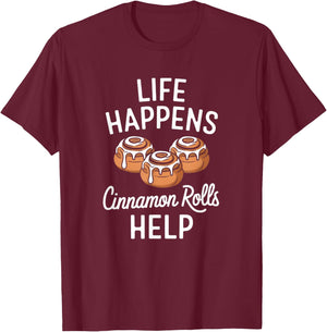 Life Happens Cinnamon Rolls Funny Cinnamon Roll Graphic T-Shirt - T-Shirt | Maroon