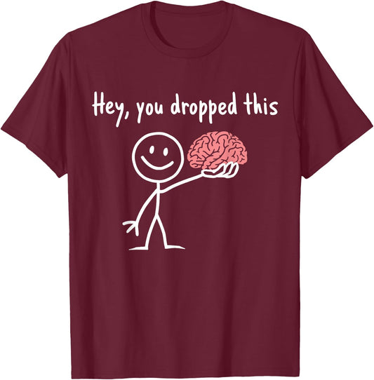 Hey You Dropped This Teacher Sarcasm Funny Stick Figure T-Shirt - T-Shirt | Maroon