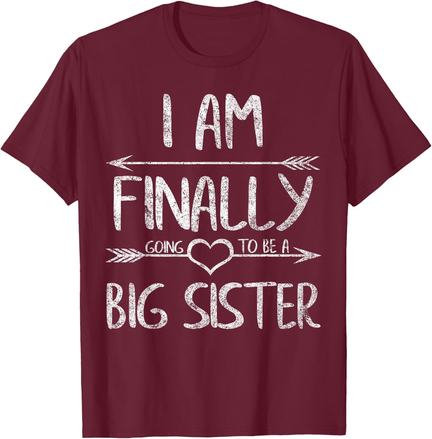Older Sister Shirt I Am Finally Going To Be A Big Sister T-Shirt - T-Shirt | Maroon