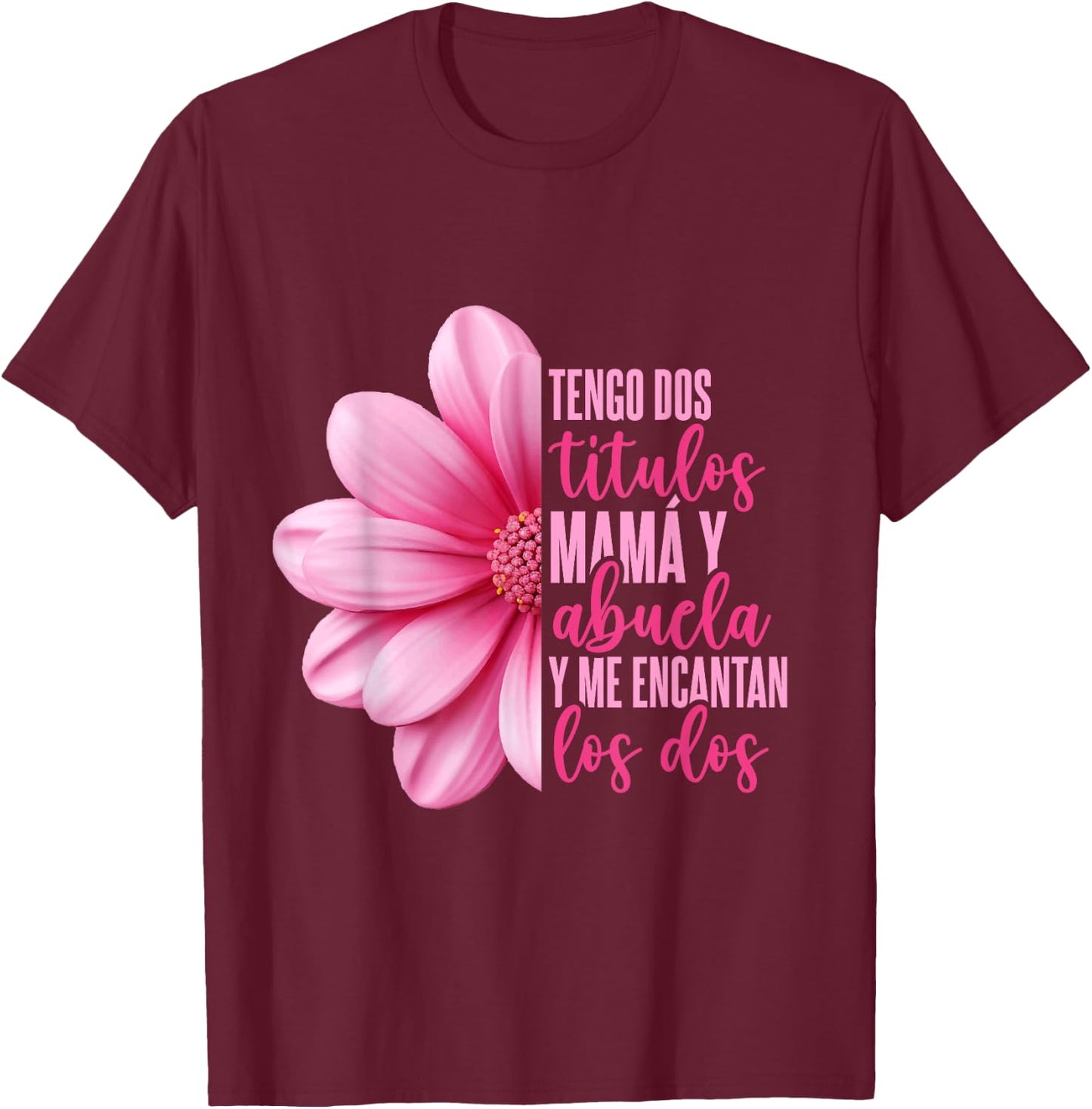 Grandmother Hispanic Grandma Tengo Dos Títulos Mamá Y Abuela T-Shirt - T-Shirt | Maroon