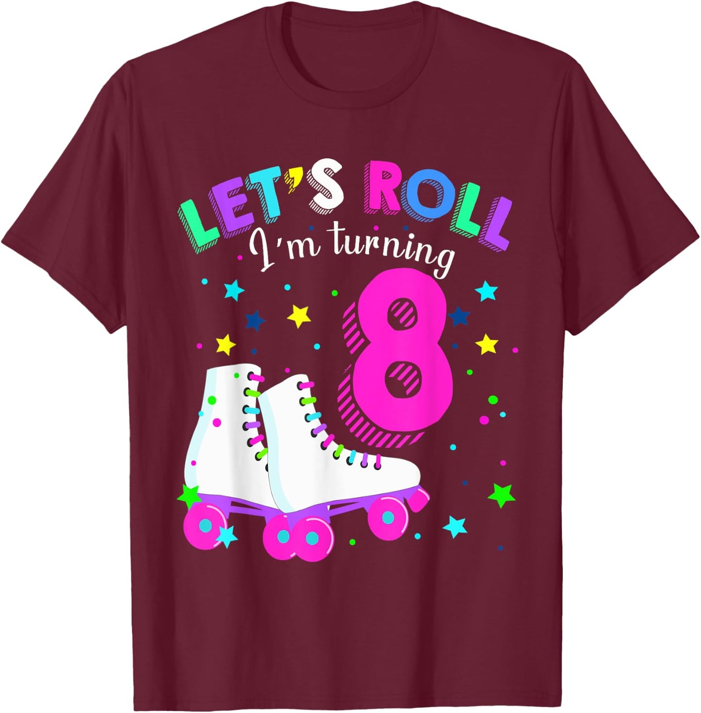 Let's Roll I'm Turning 8 Roller Skates Rolling into 8 years T-Shirt - T-Shirt | Maroon