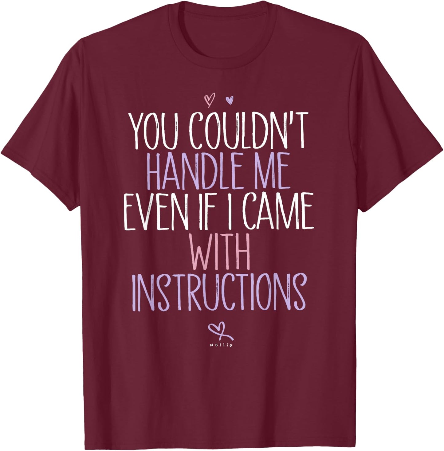 You Couldn't Handle Me Even If I Came With Instructions T-Shirt - T-Shirt | Maroon