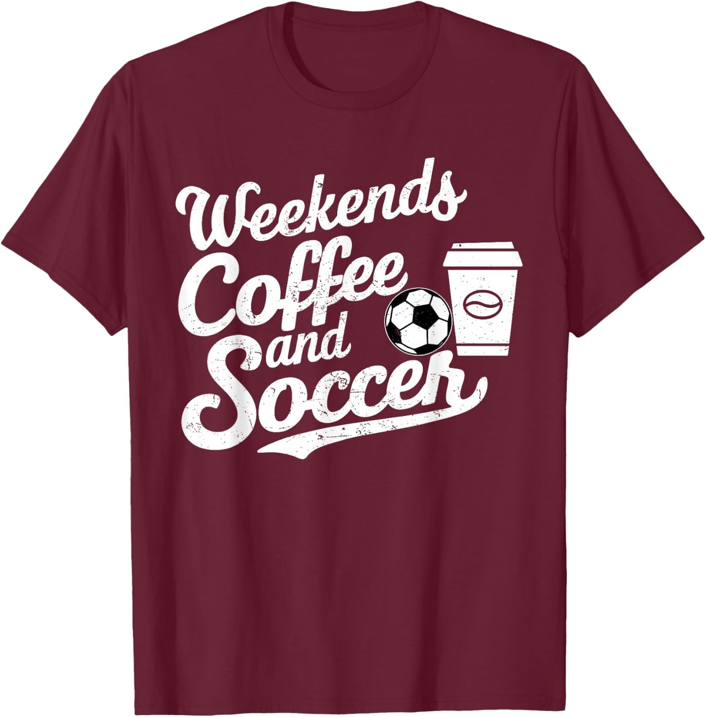 Weekends Coffee and Soccer, Fun Soccer Dad Coffee and Soccer T-Shirt - T-Shirt | Maroon