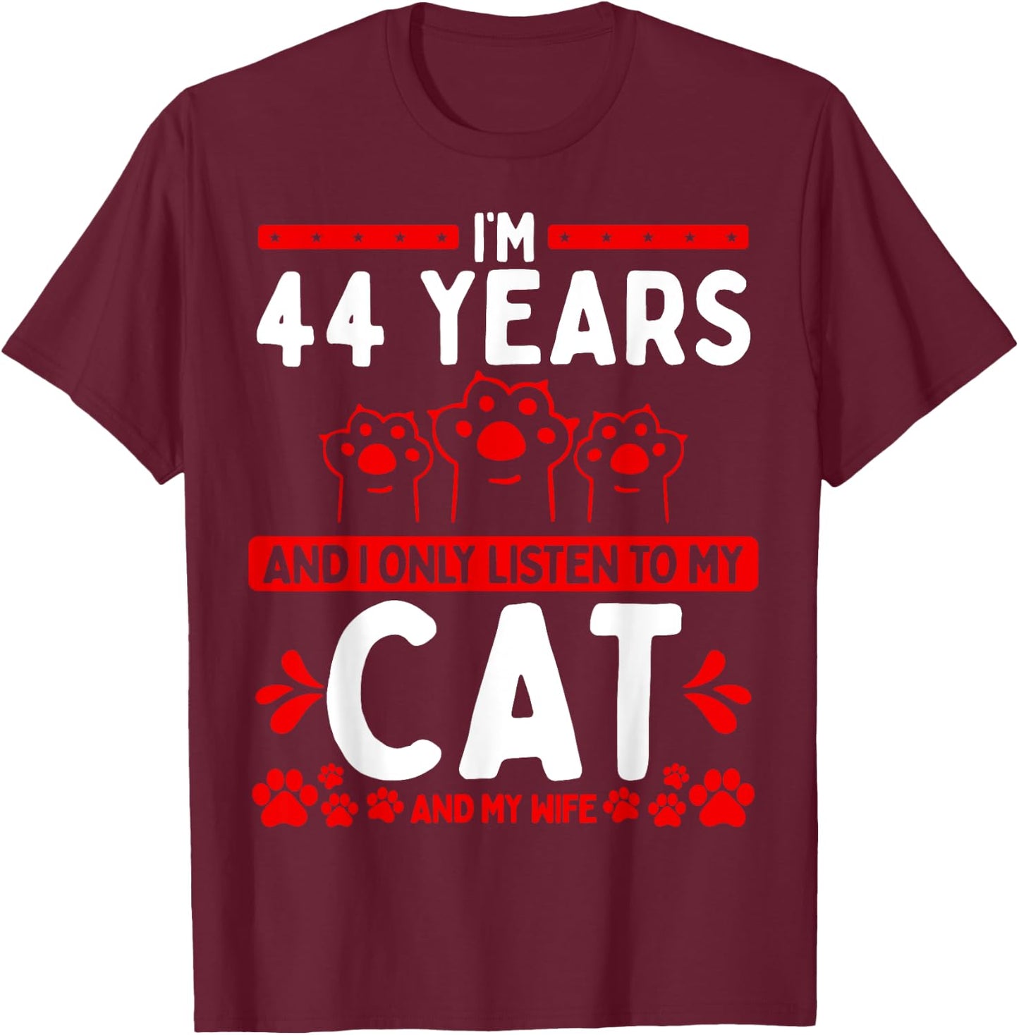 44 Year Old Cat Dad listen to Wife Husband Cat 44 Birthday T-Shirt - T-Shirt | Maroon