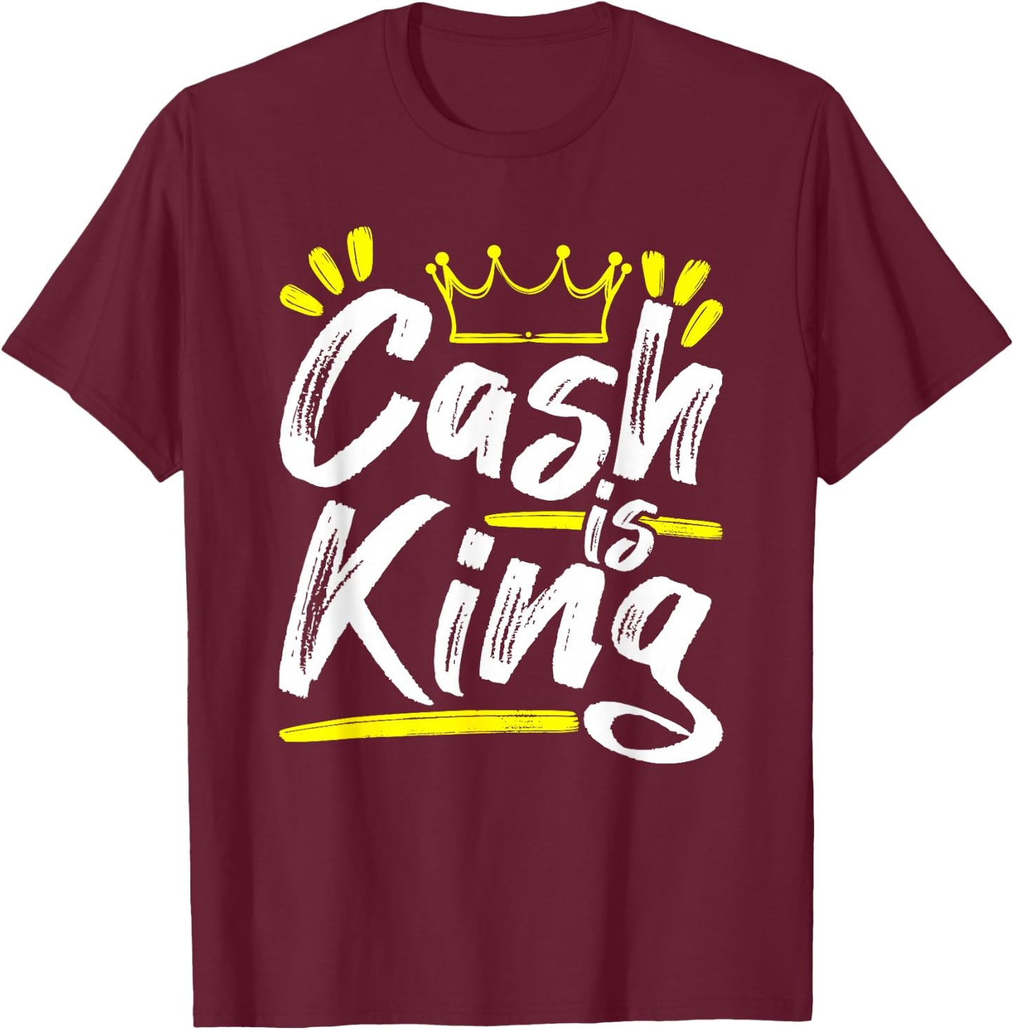 Cash is King Cashflow Get Money Boss Entrepreneur Gift T-Shirt - T-Shirt | Maroon