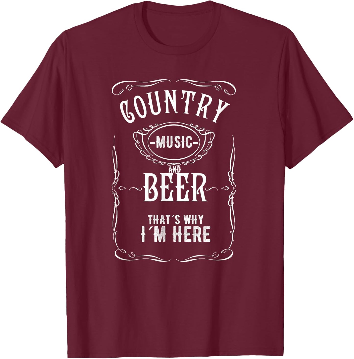 Country Music and Beer That's Why I'm Here Beer Lover T-Shirt - T-Shirt | Maroon