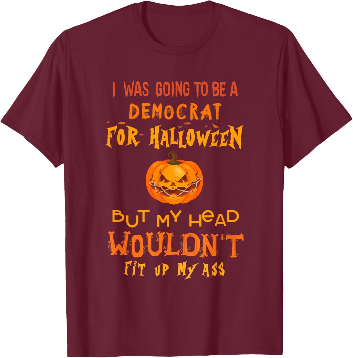 I was going to be a democrat for Halloween but my head T-Shirt - T-Shirt | Maroon