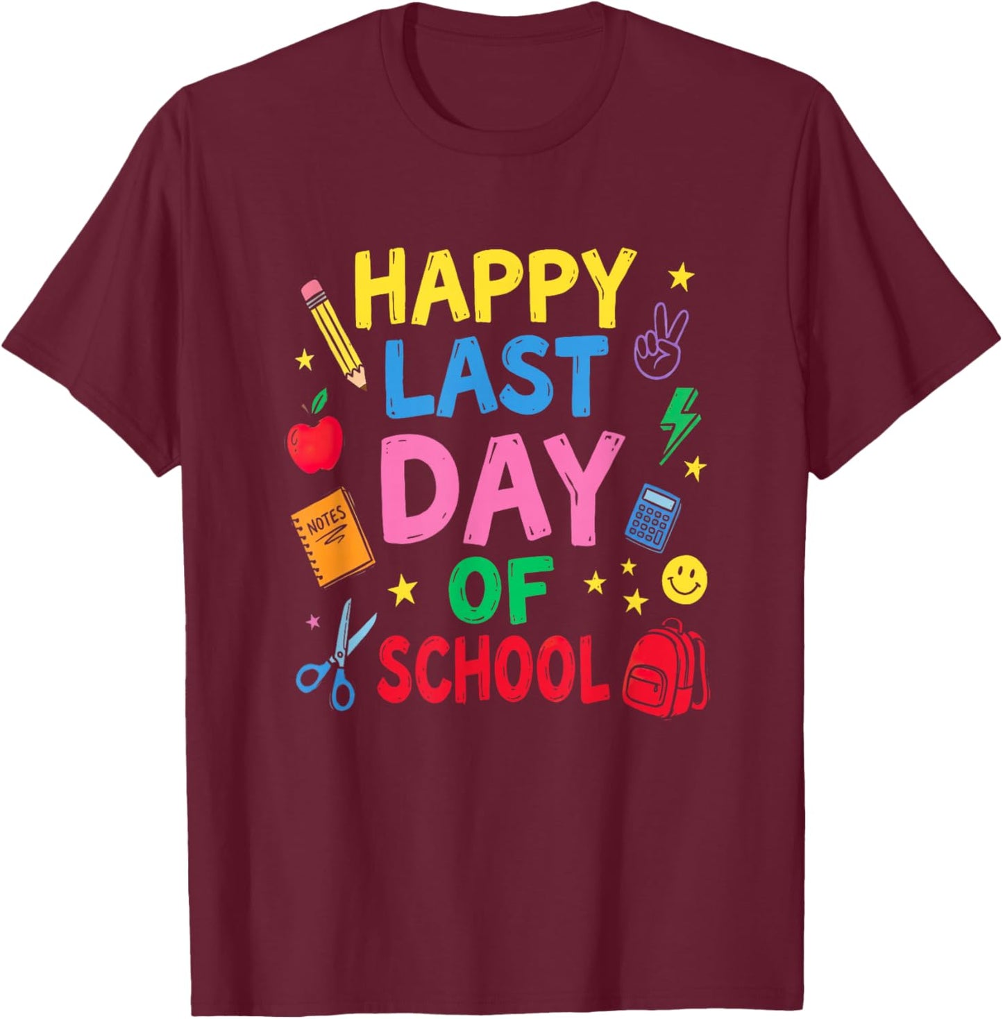 Happy Last-Day of School Teacher Student End of School Year T-Shirt - T-Shirt | Maroon