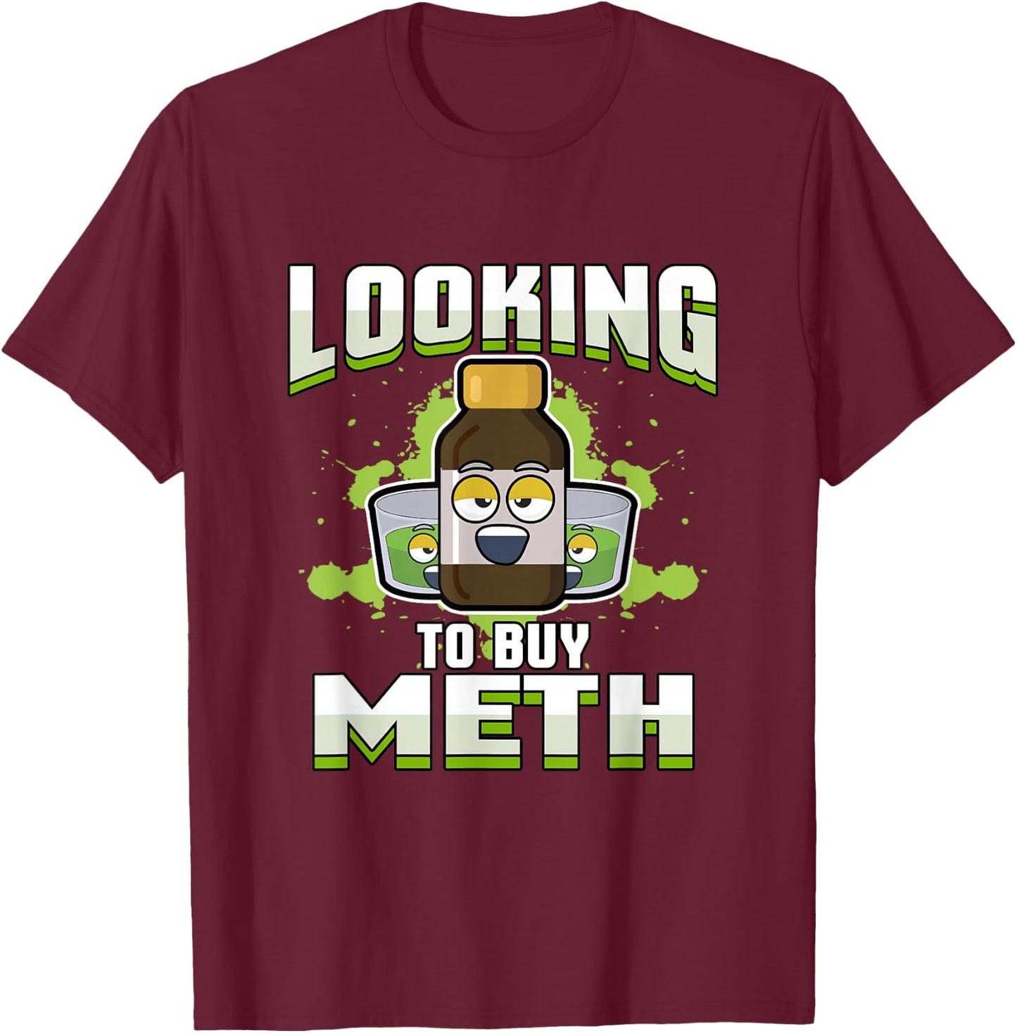 Methamphetamine | Looking to Buy Meth T-Shirt - T-Shirt | Maroon