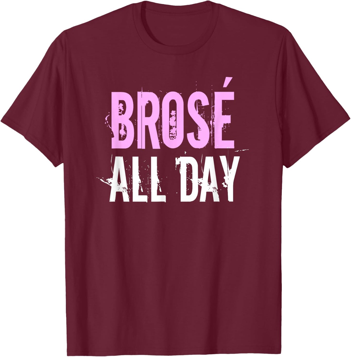 Brose All Day | Funny Bro Rose Wine Lover & Gift T-Shirt - T-Shirt | Maroon