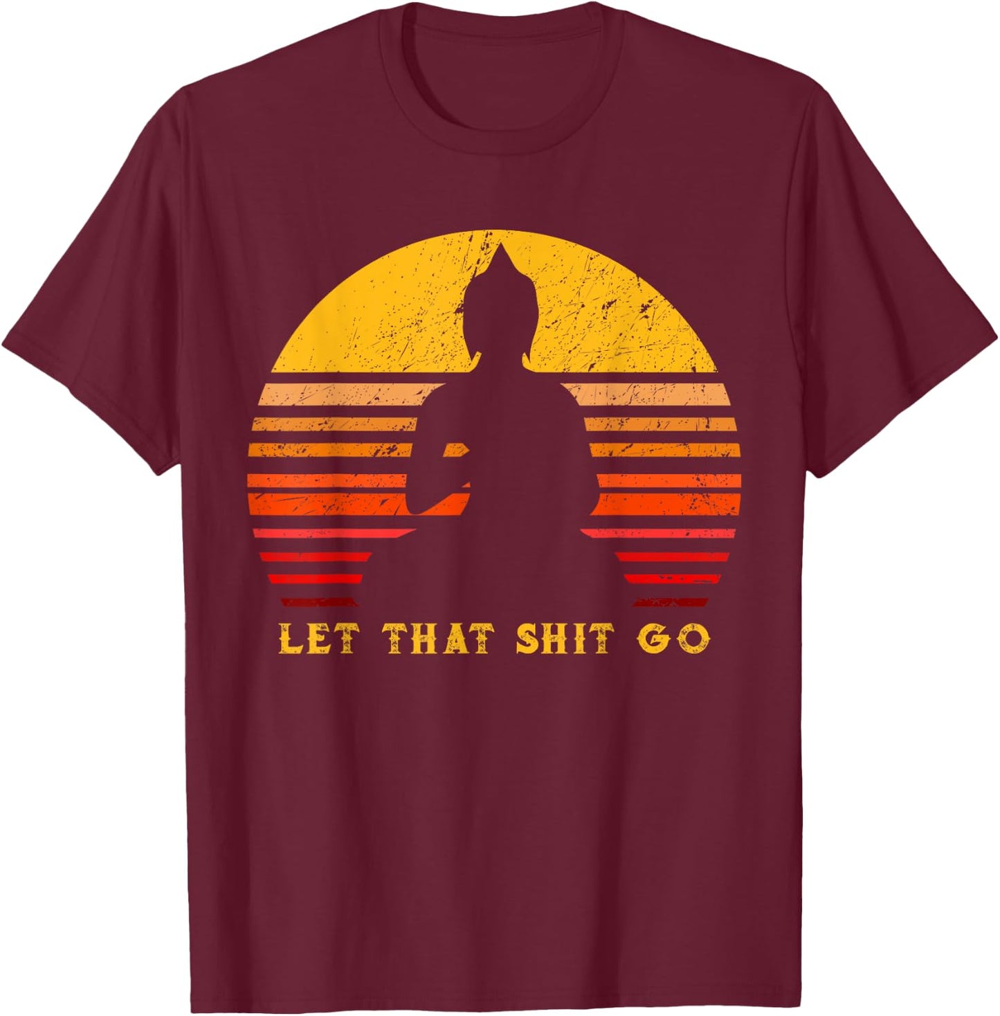 let that shitgo buddha shirt Shit go Yoga Men Women T-Shirt - T-Shirt | Maroon