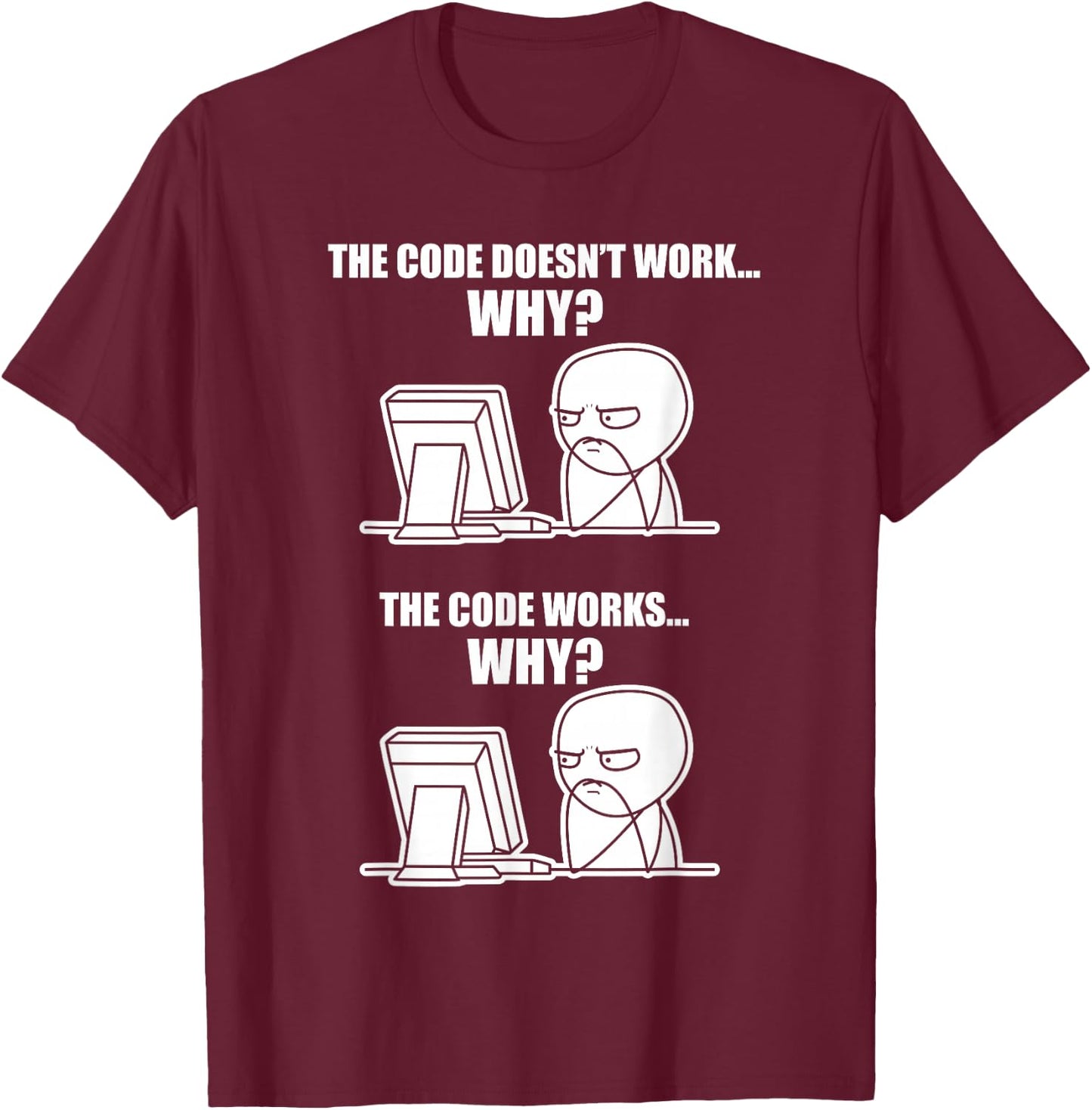 Funny Programmer - Code Works Why Meme T-Shirt - T-Shirt | Maroon