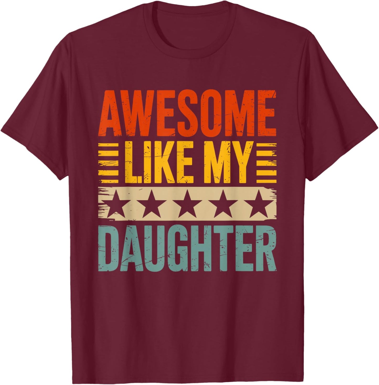 Awesome like my daughter for fathers day T-Shirt - T-Shirt | Maroon
