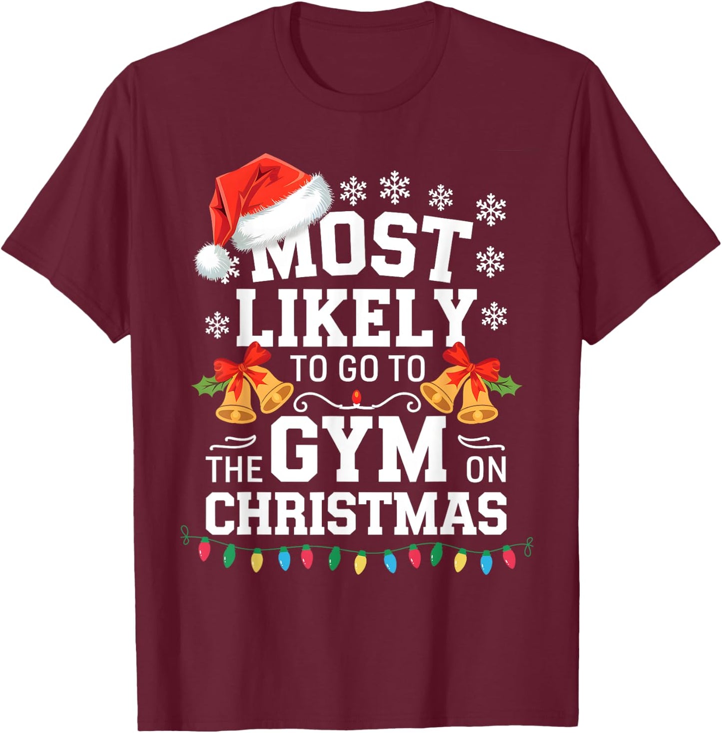 Most Likely To Go To Gym On Christmas Funny Gym Fitness T-Shirt - T-Shirt | Maroon