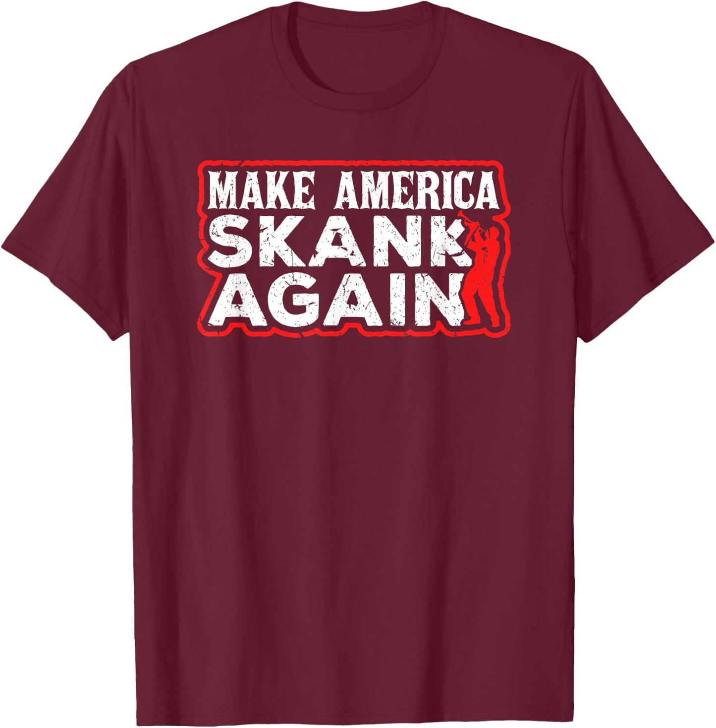 Make America Skank Again Cool Horn Brass Ska Music T-Shirt - T-Shirt | Maroon