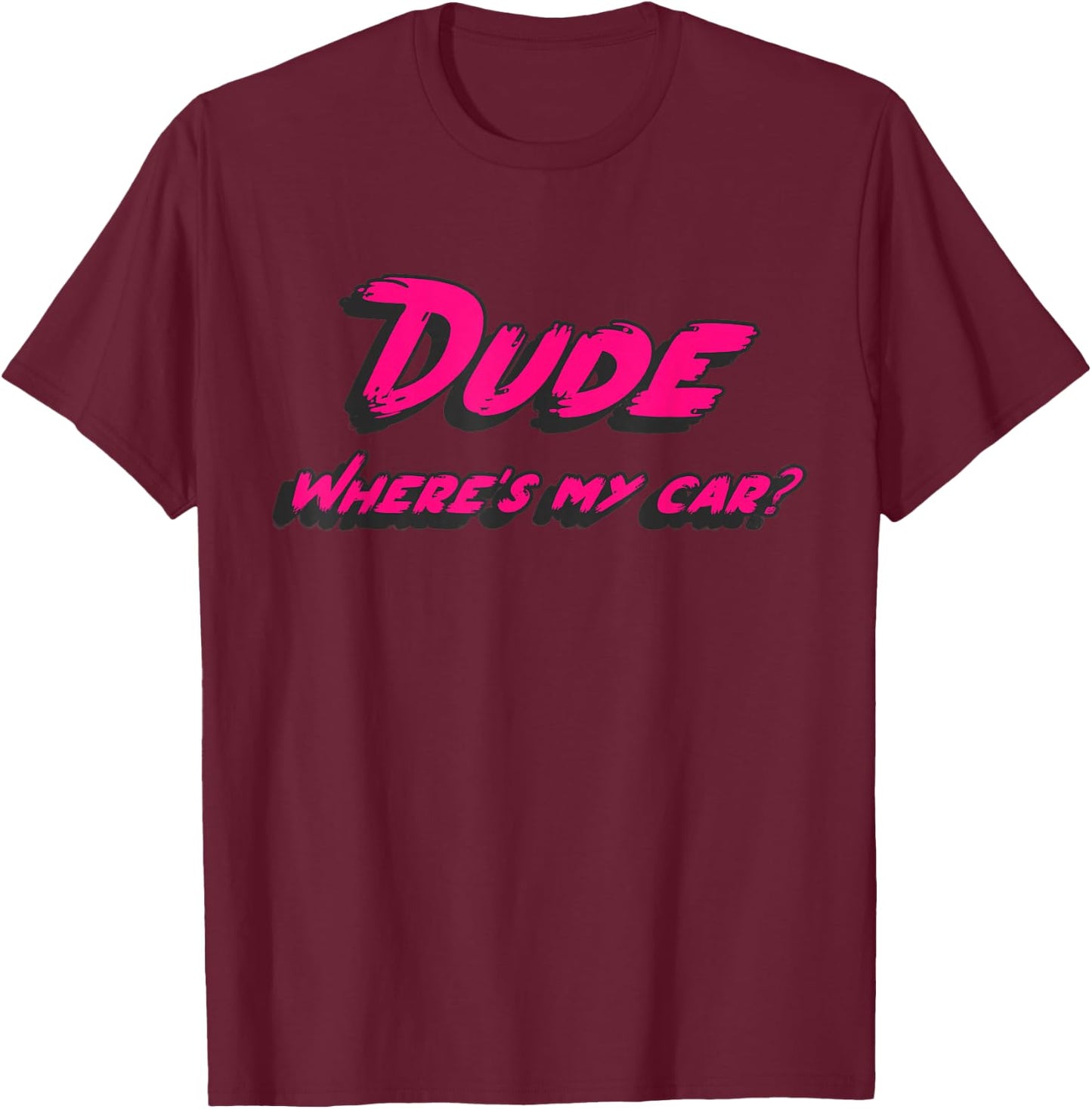Dude where's my car T-Shirt - T-Shirt | Maroon