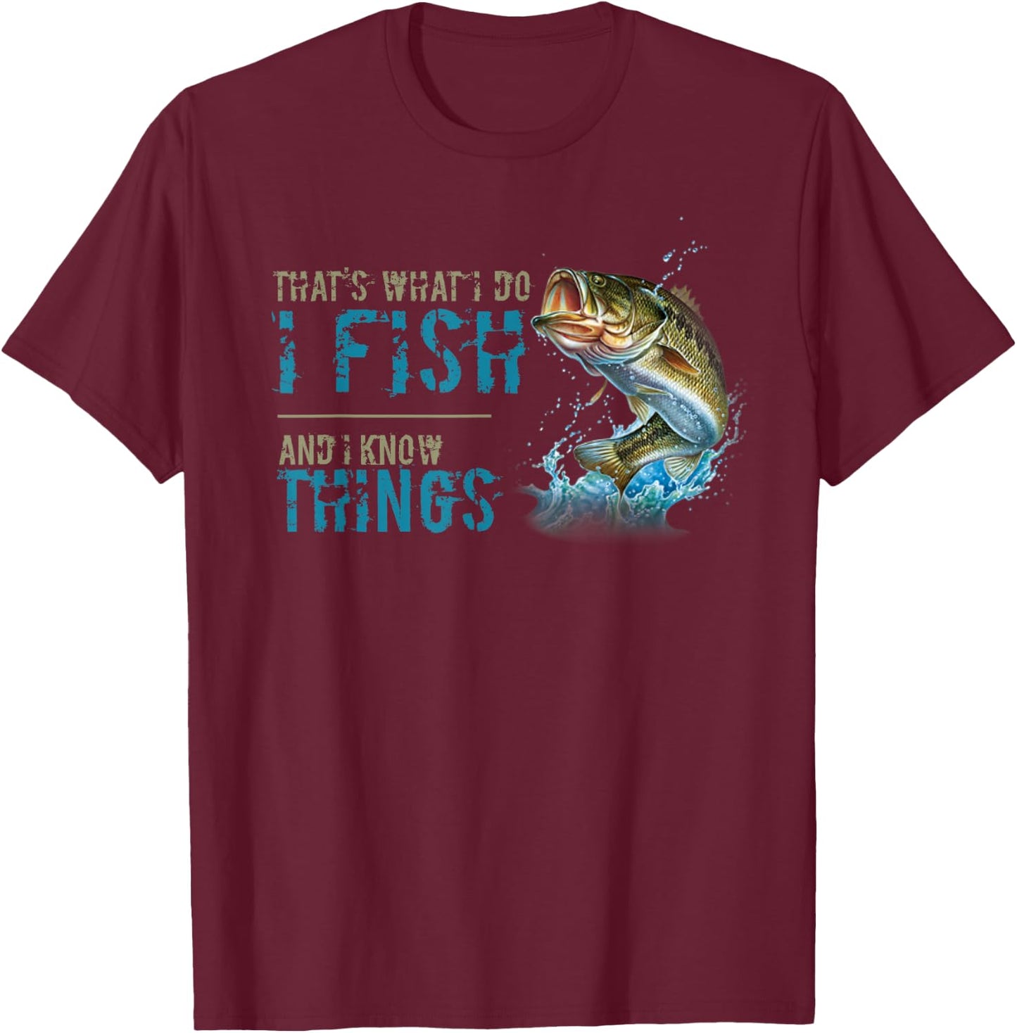 That's What I Do I Fish And I Know Things T-Shirt - T-Shirt | Maroon