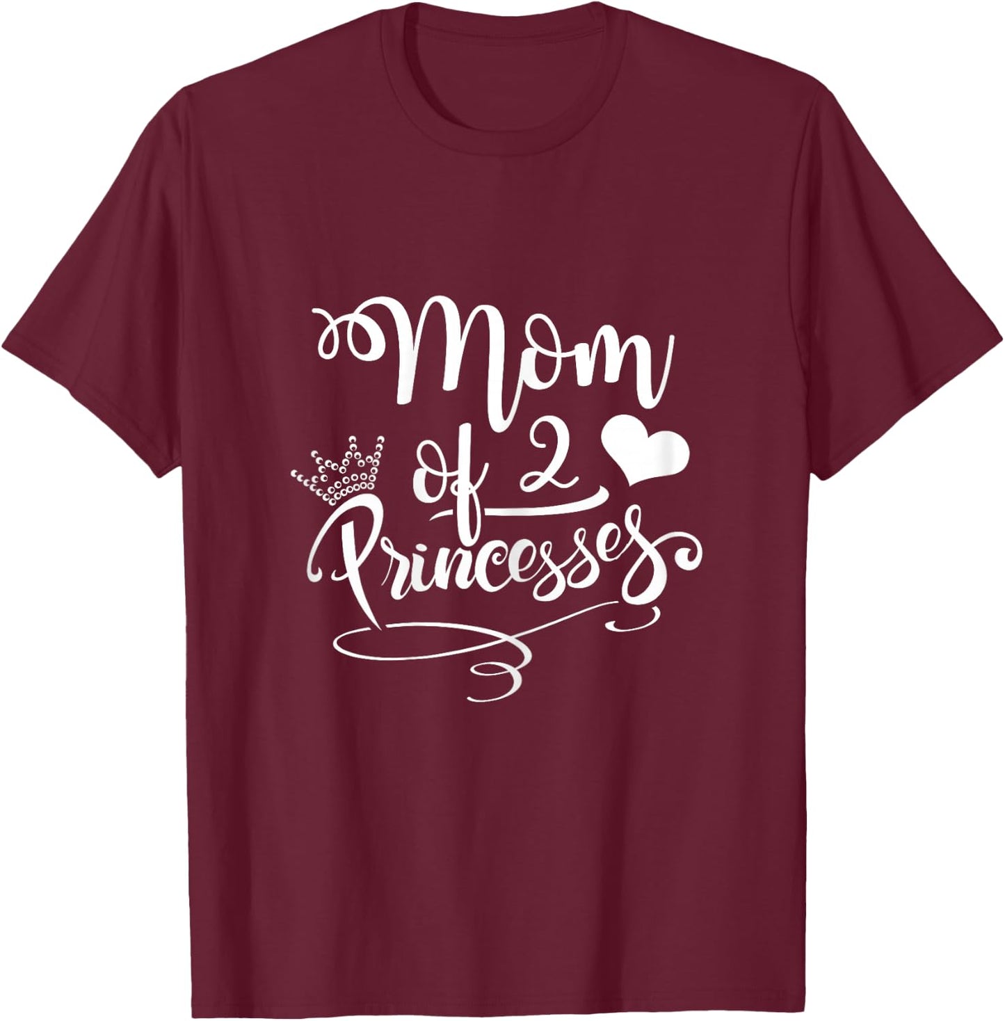 Cute Mom Of 2 Princesses Two Girls Mama Mothers Day Gift T-Shirt - T-Shirt | Maroon