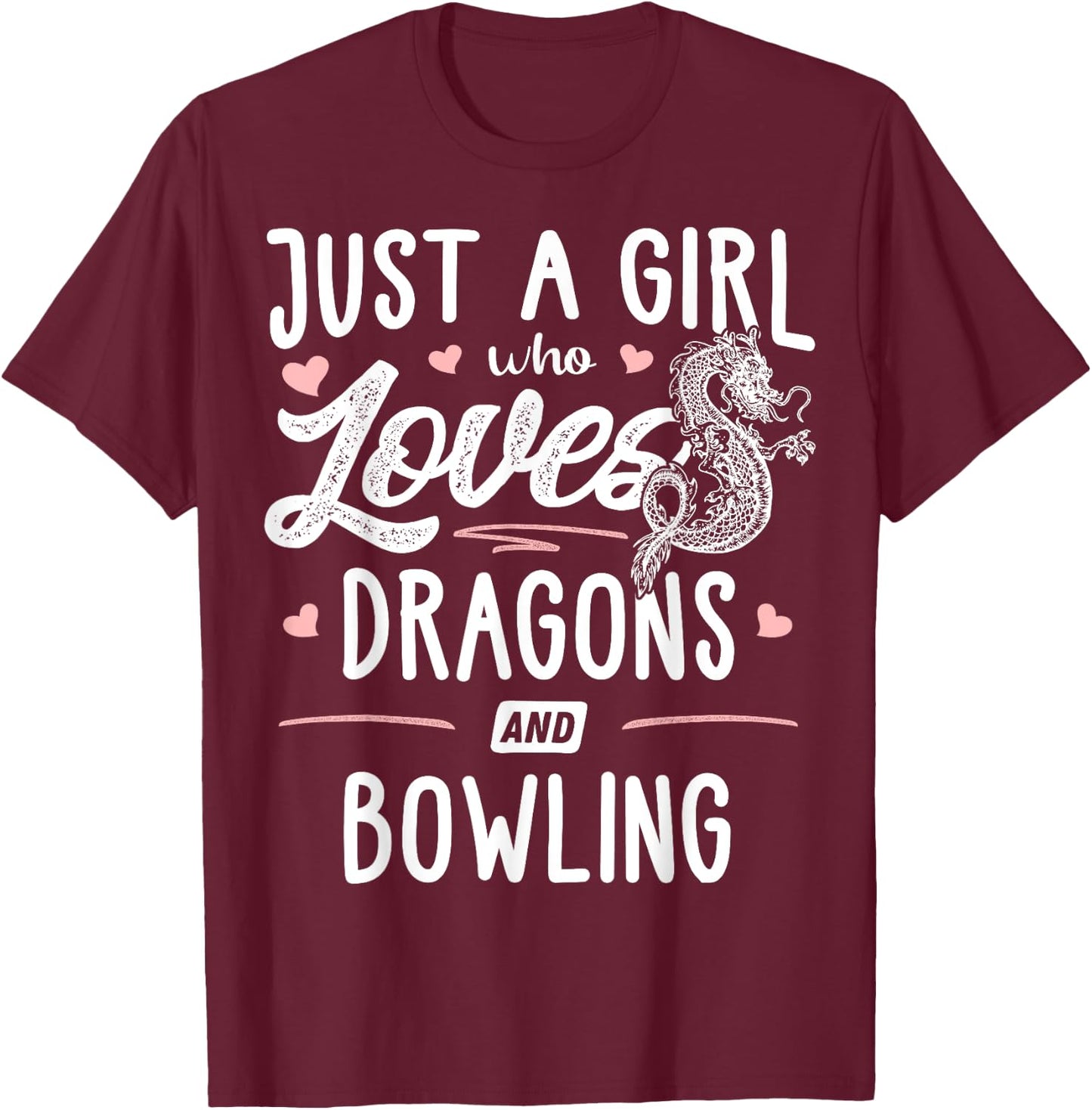 Just A Girl Who Loves Dragons And Bowling Gift Women T-Shirt - T-Shirt | Maroon