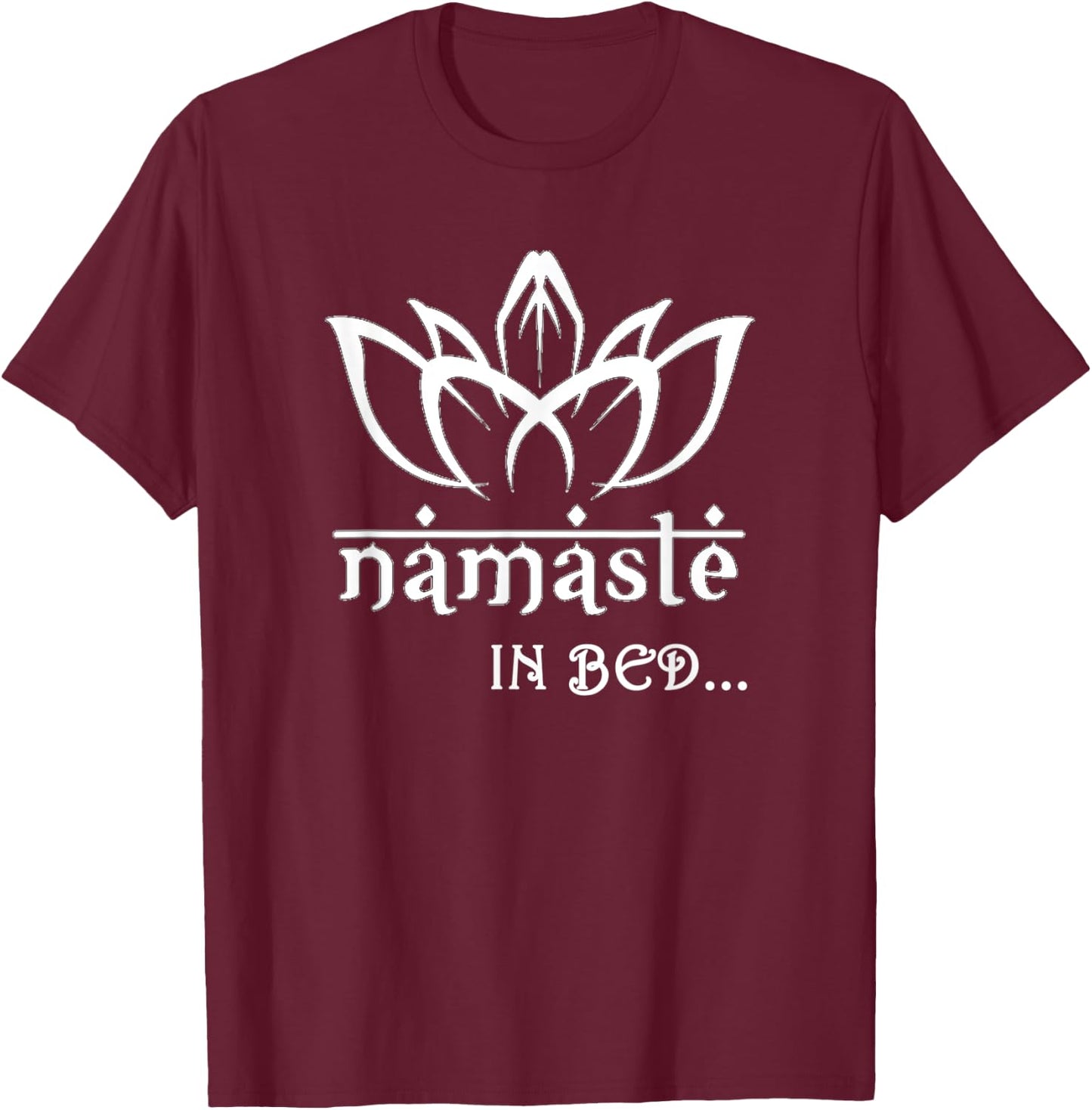 Cute Namaste In Bed T Shirt | Funny Puns Yoga T Shirt T-Shirt - T-Shirt | Maroon