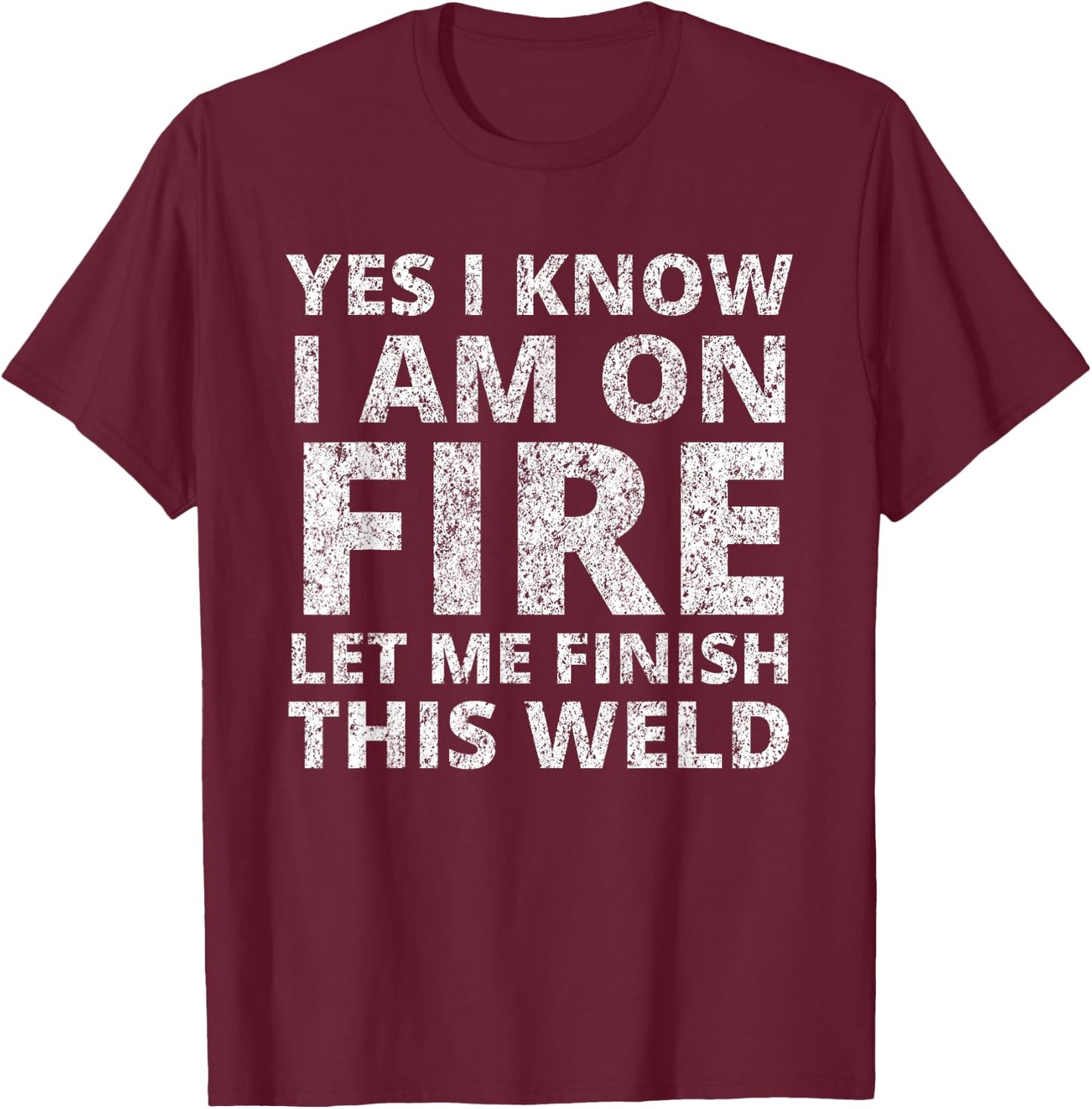 I Know i am on fire - Funny Welder Welding Gifts Men Small T-Shirt - T-Shirt | Maroon