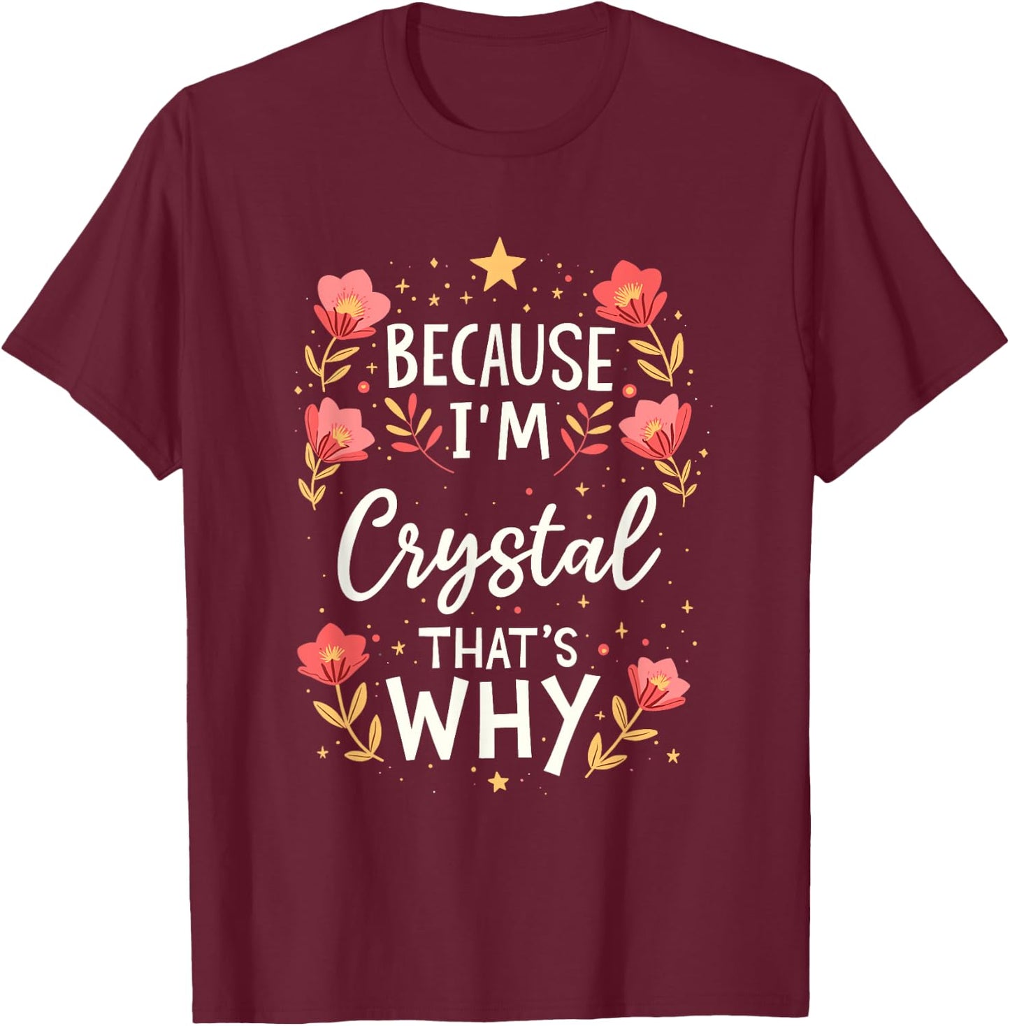 Women Because I'm Crystal That's Why Woman Name T-Shirt - T-Shirt | Maroon
