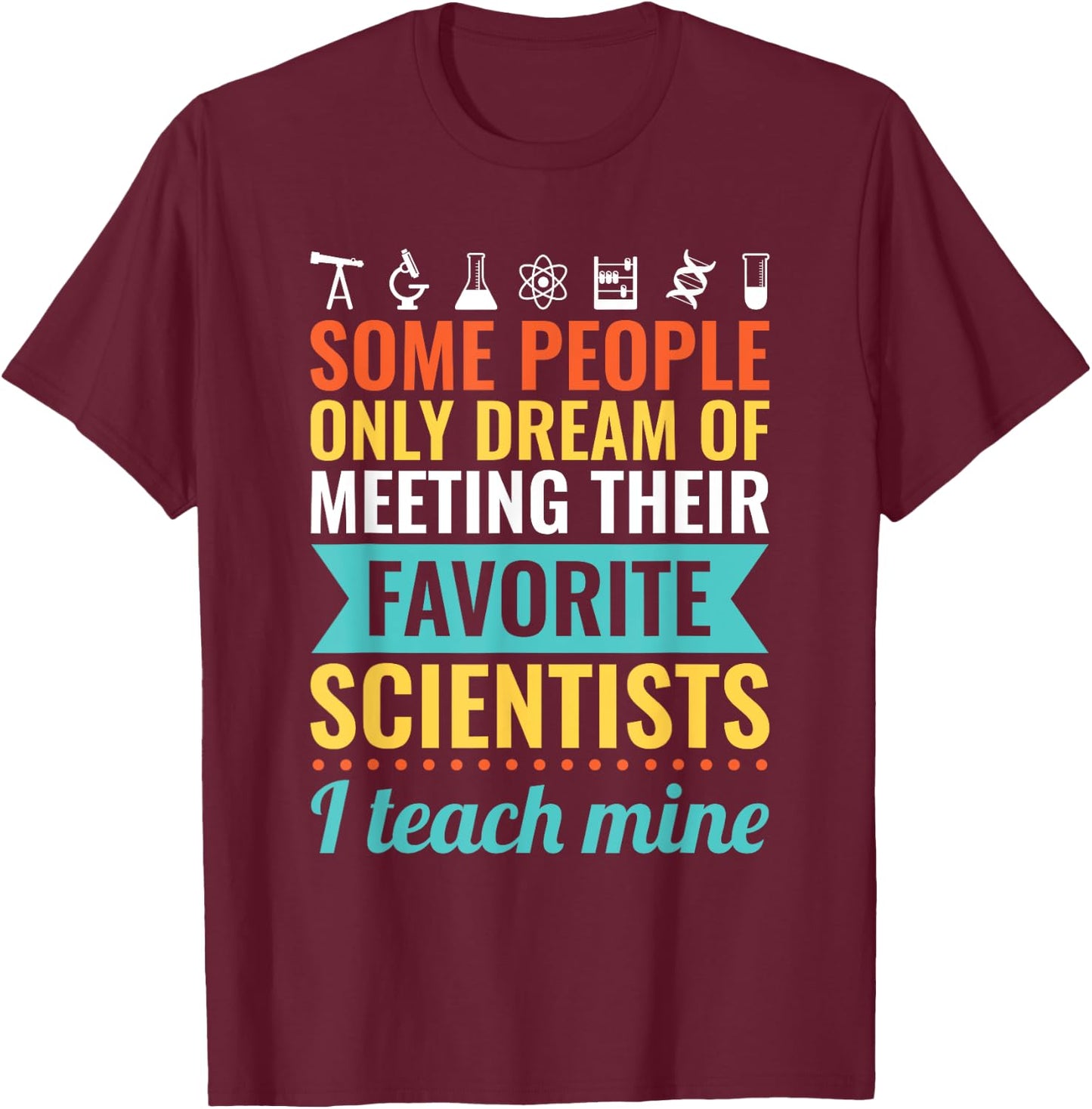 SCIENCE TEACHER Gift Teach Biology Chemistry Physics Men Women T-Shirt - T-Shirt | Maroon