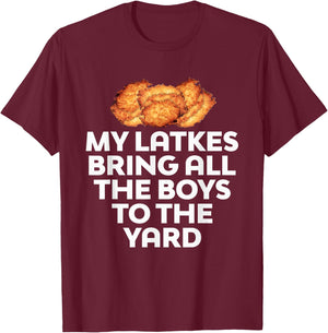 My Latkes Bring All The Boys To The Yard Funny T-Shirt - T-Shirt | Maroon