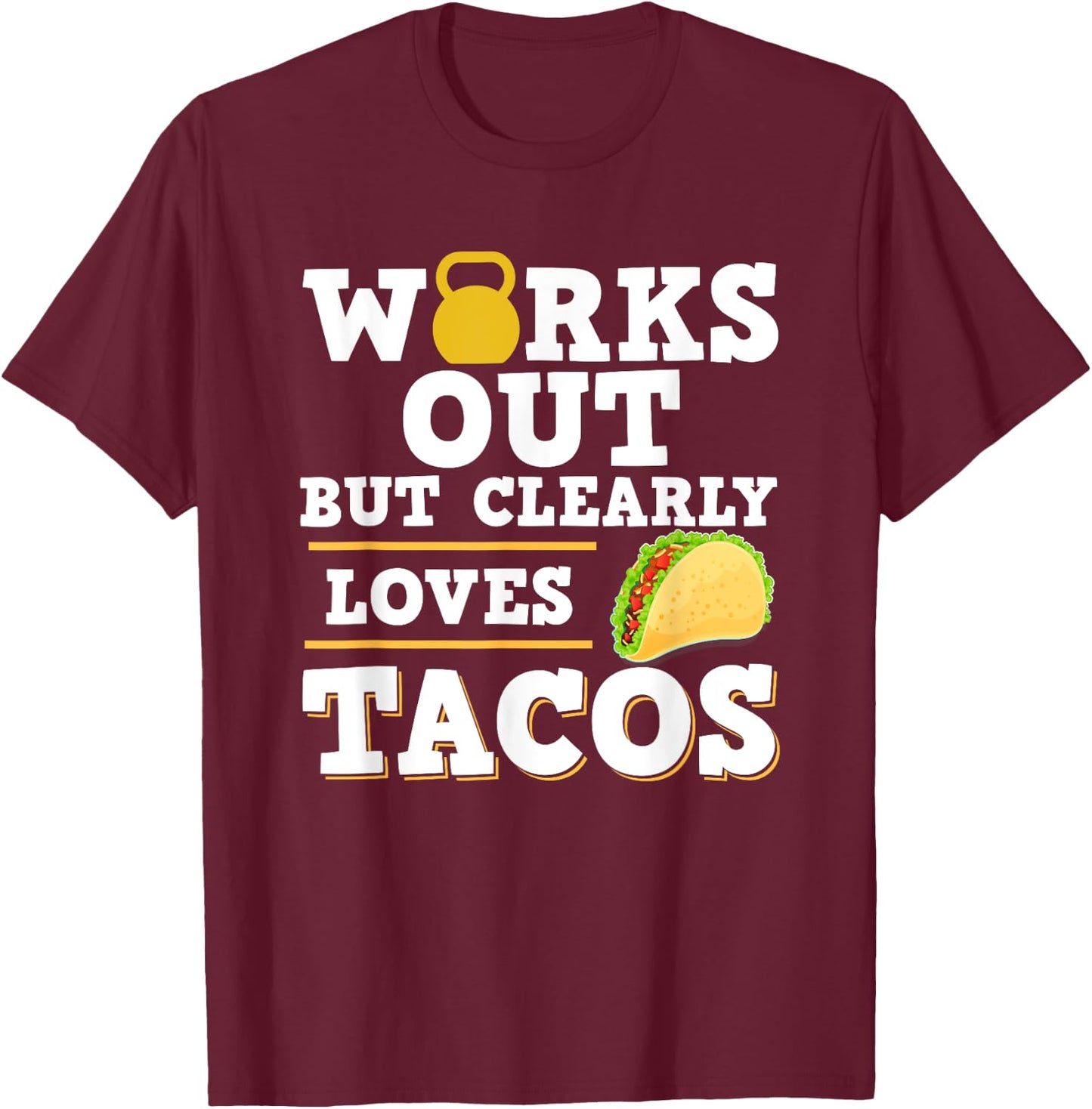 Works Out But Clearly Loves Tacos - Taco Fitness Funny Gift T-Shirt - T-Shirt | Maroon