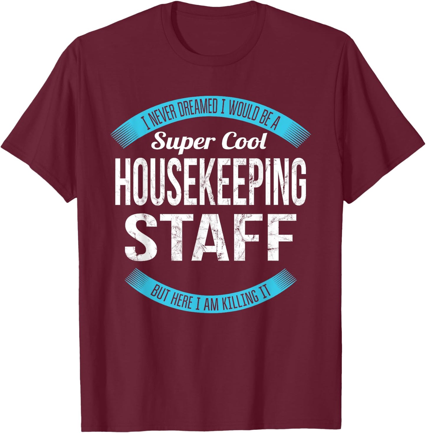 Housekeeping Staff Gifts Funny T-Shirt - T-Shirt | Maroon