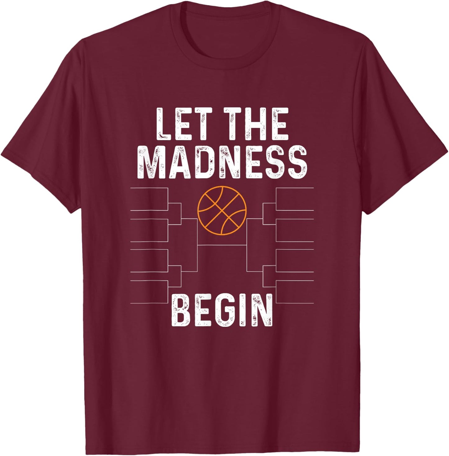 Basketball Bracket Shirt Let The Madness Begin Funny College T-Shirt - T-Shirt | Maroon