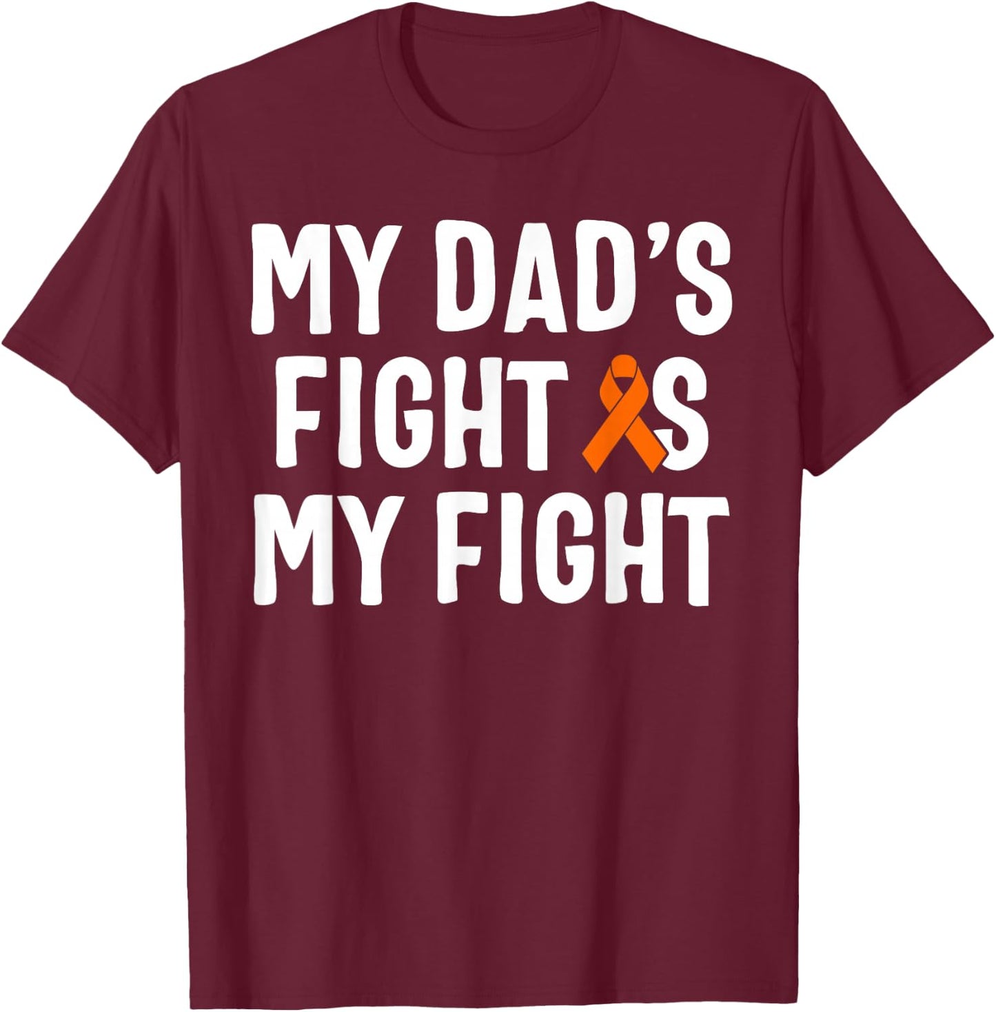 My Dad's Fight Is My Fight Leukemia Awareness T-Shirt - T-Shirt | Maroon