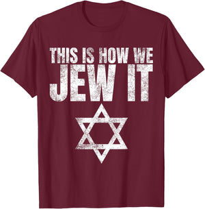 This Is How We Jew It Shirt Humor Gifts Funny Jewish Sayings T-Shirt - T-Shirt | Maroon