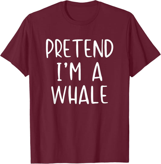 Pretend I'm Whale Costume Halloween Funny Simple Adult Kid T-Shirt - T-Shirt | Maroon