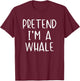 Pretend I'm Whale Costume Halloween Funny Simple Adult Kid T-Shirt - T-Shirt | Maroon