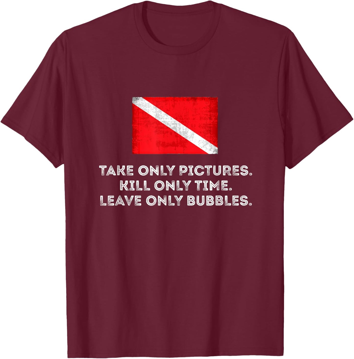 Scuba Diving - Take Pictures, Kill Time, Leave Bubble T-Shirt - T-Shirt | Maroon