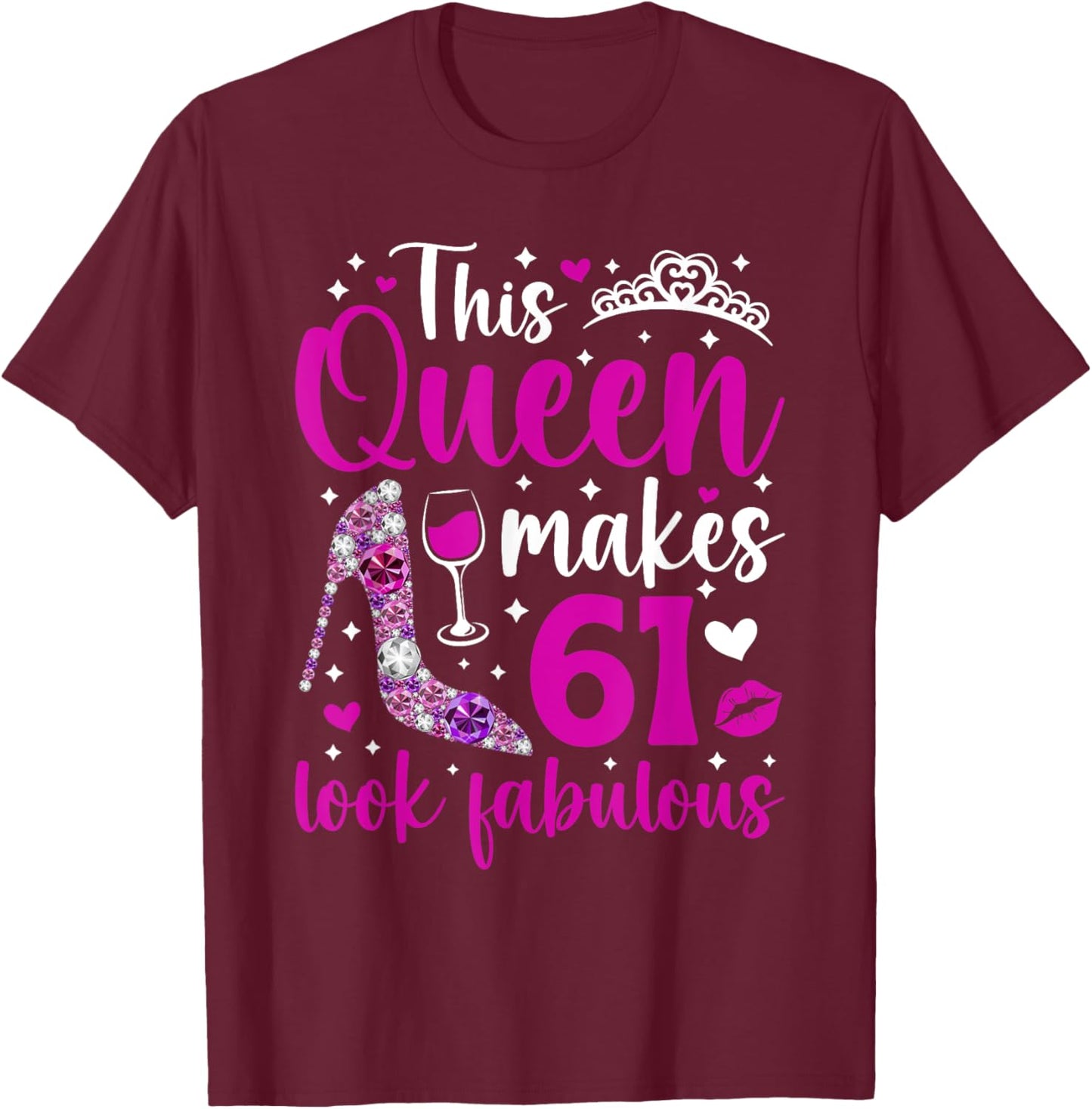 This Queen Makes 61 Year Old 61st Birthday It's My 61st Bday T-Shirt - T-Shirt | Maroon