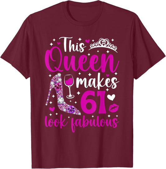 This Queen Makes 61 Year Old 61st Birthday It's My 61st Bday T-Shirt - T-Shirt | Maroon