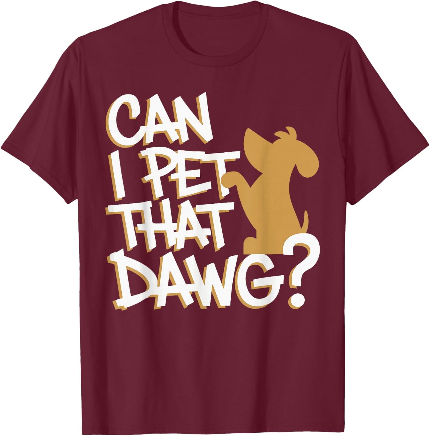 Can I Pet That Dawg? Funny Dog Lover for Man, Woman & Kids T-Shirt - T-Shirt | Maroon
