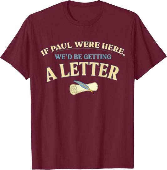 If Paul were Here We'd Be Getting A Letter Funny Christian T-Shirt - T-Shirt | Maroon