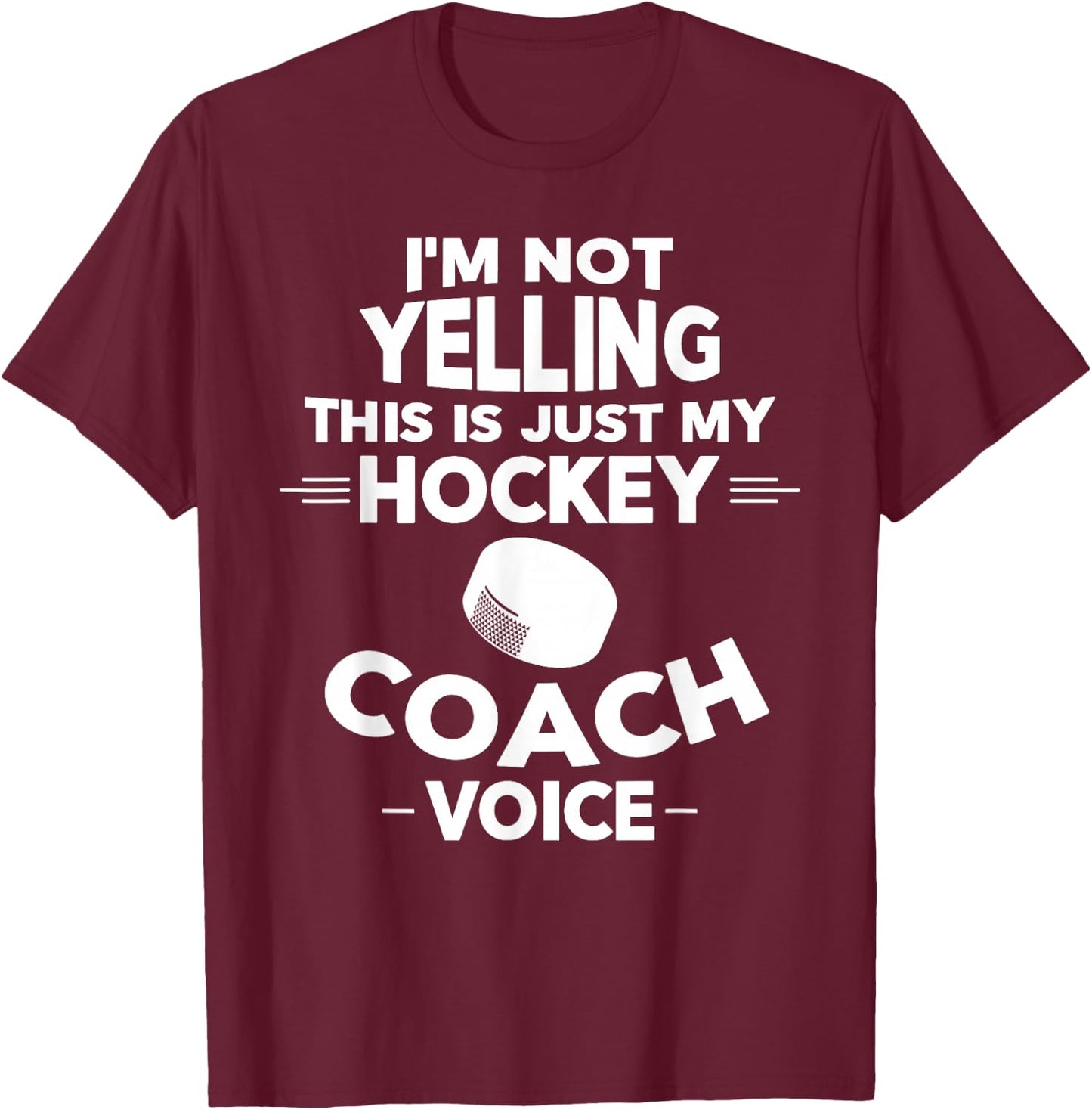I'm Not Yelling This Is Just My Hockey Coach Voice T-Shirt - T-Shirt | Maroon