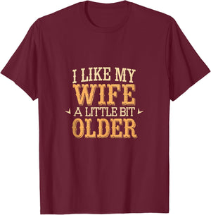 I Like My Wife A Little Bit Older Men Women Funny T-Shirt - T-Shirt | Maroon