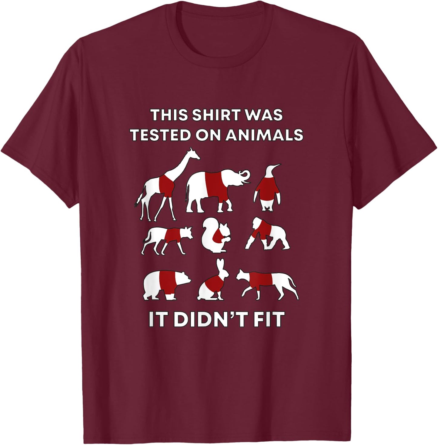 This Shirt Was Tested On Animals and It Didn't Fit Funny T-Shirt - T-Shirt | Maroon