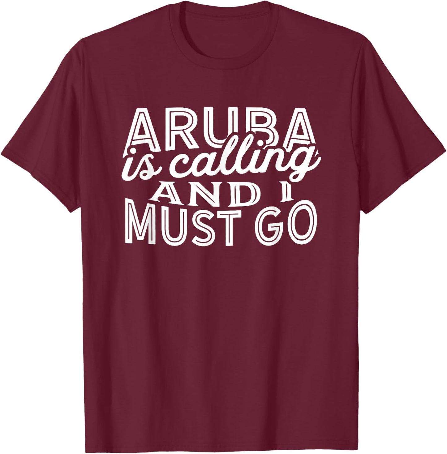 Aruba Is Calling And I Must Go T-Shirt - T-Shirt | Maroon