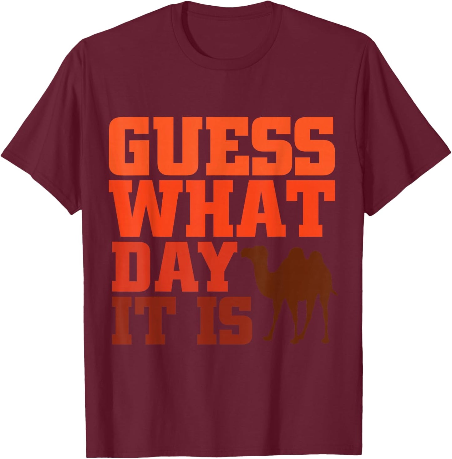 Guess What Day it is Hump Day Shirts T-Shirt - T-Shirt | Maroon