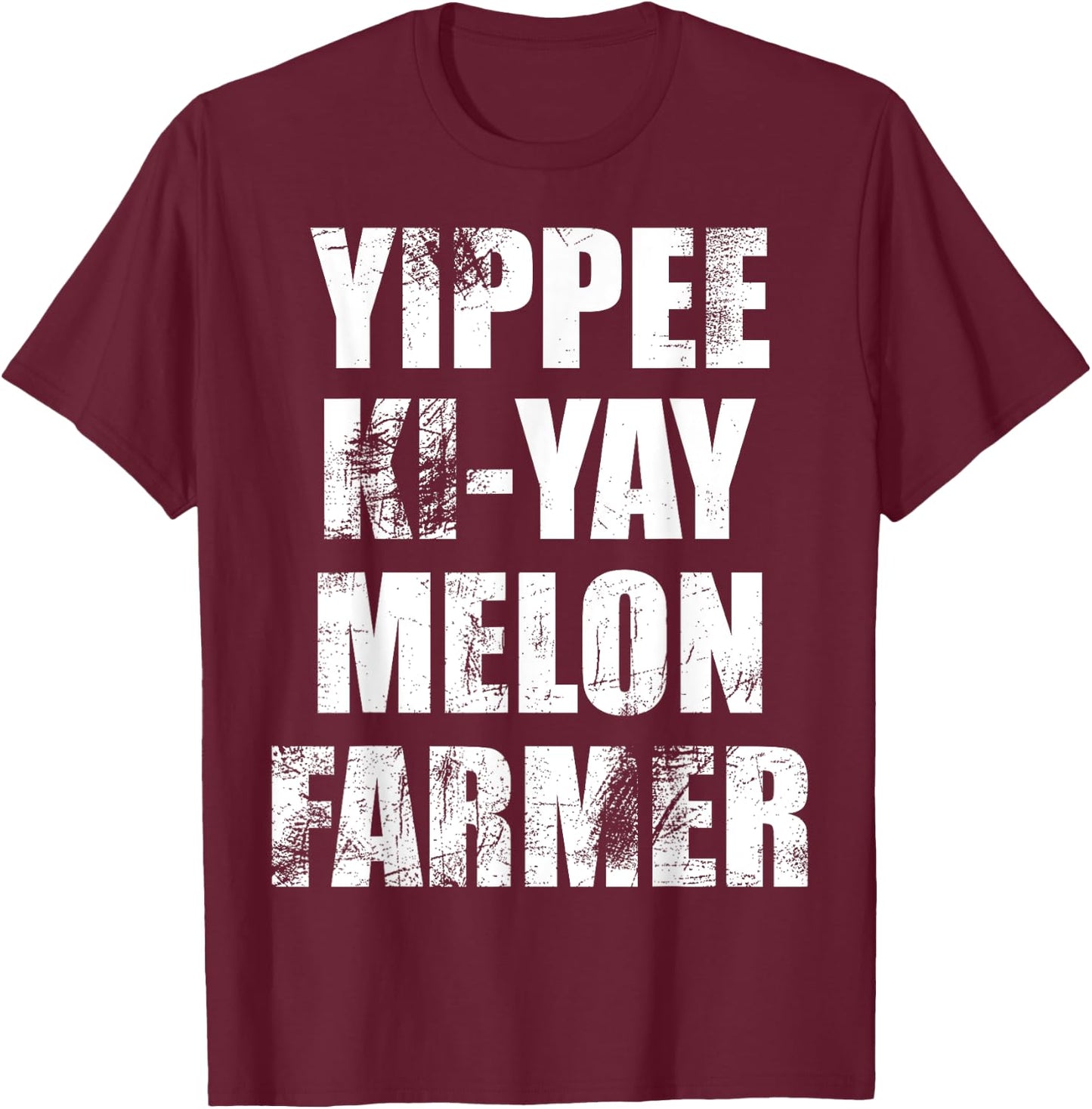"Yippee-Ki-Yay Melon Farmer" Joke Distressed Movie Quote T-Shirt - T-Shirt | Maroon
