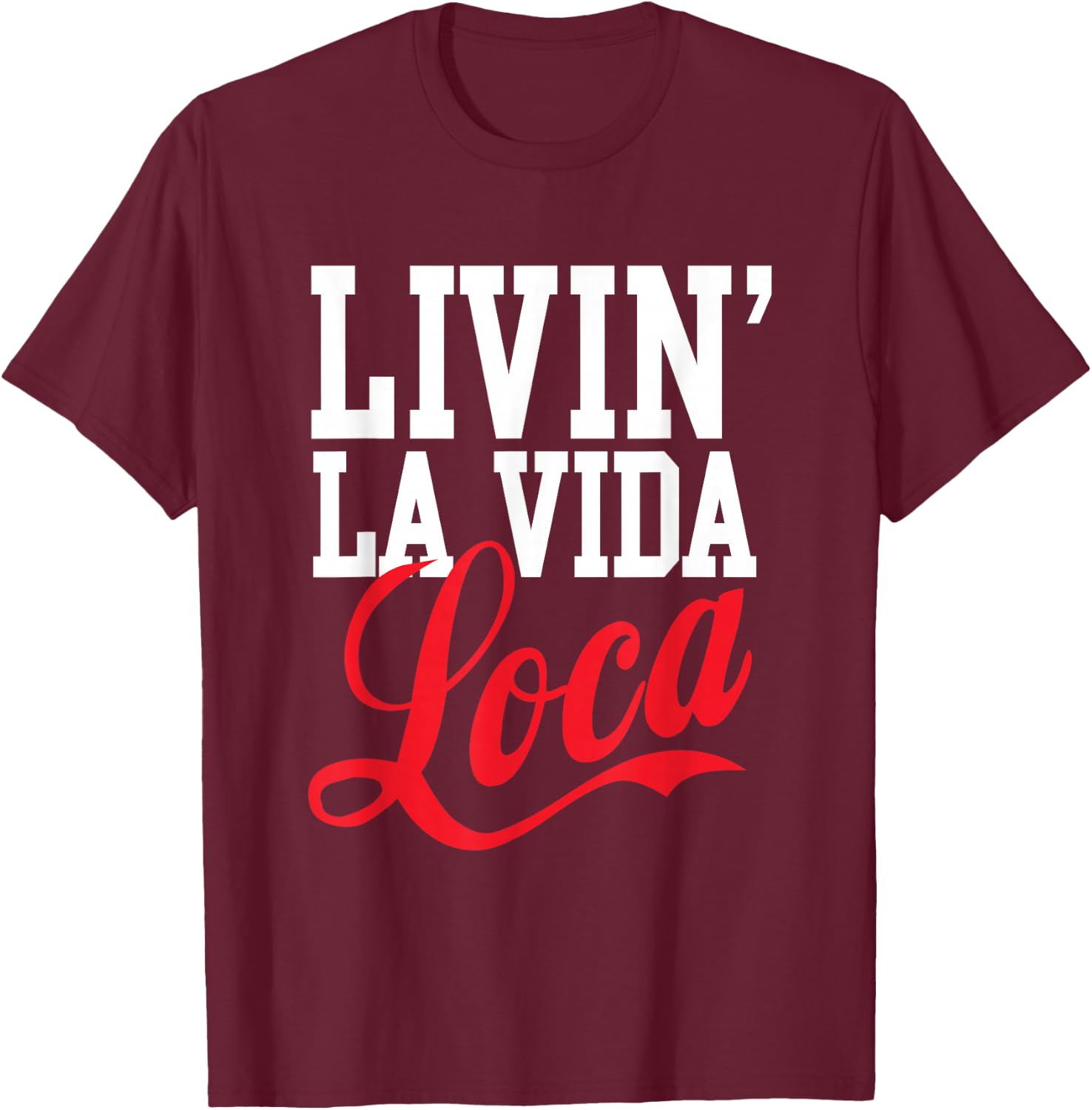 Livin' La Vida Loca T-Shirt - T-Shirt | Maroon