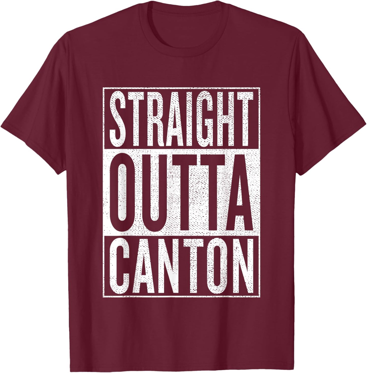 Straight Outta Canton Great Travel & Gift T-Shirt - T-Shirt | Maroon