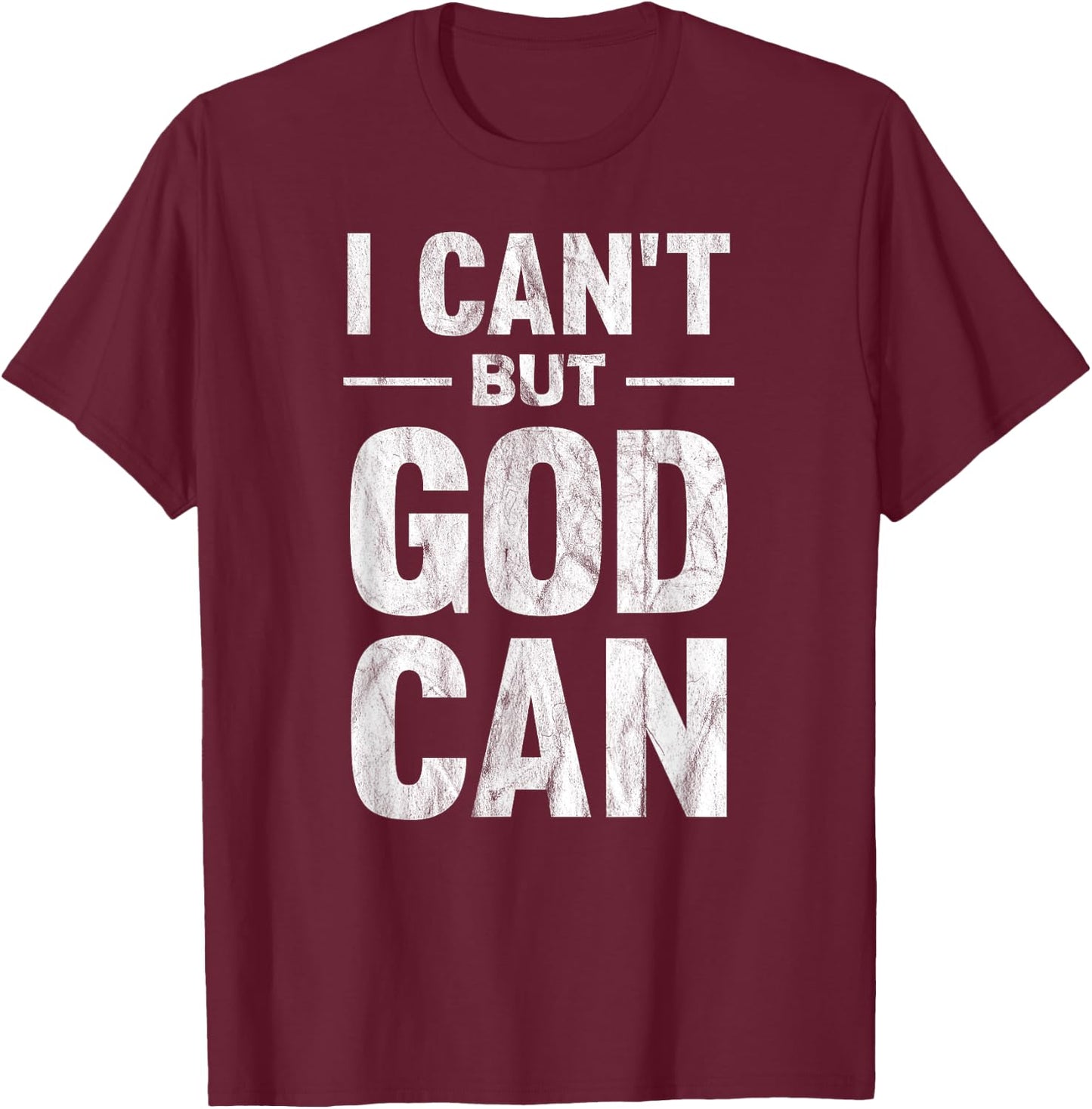 I Can't But God Can T-Shirt - T-Shirt | Maroon
